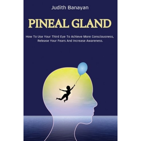 Pineal Gland: The Ultimate Guide to Awaken and Balance Your Chakras Use Your Inner Energy and Reduc... Paperback, Independently Published