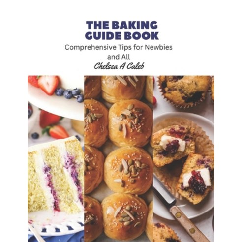 (영문도서) The Baking Guide Book: Comprehensive Tips for Newbies and All Paperback,