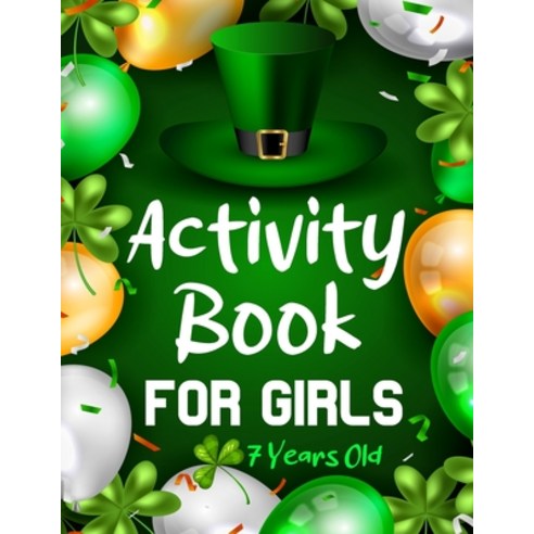 Activity Book For Girls 7 Years Old: St. Patrick''s Day Activity Book for Kids Mazes Dot to dot Cou... Paperback, Independently Published, English, 9798706764449
