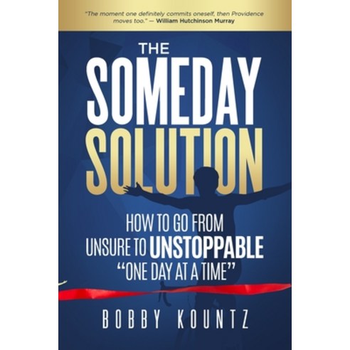The Someday Solution: HOW TO GO FROM unsure TO UNSTOPPABLE "ONE DAY AT A TIME" Paperback, English, 9781948672184, 40daywriter.com