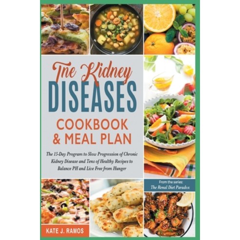 The Kidney Diseases Cookbook & Meal Plan: The 15-Day Program to Slow Progression of Chronic Kidney D... Paperback, Healthy Cooking Prod., English, 9781801842235