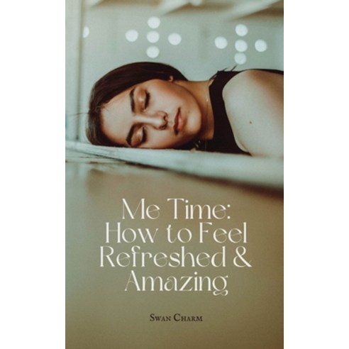 (영문도서) Me Time: How to Feel Refreshed & Amazing Paperback, Swan Charm Publishing, English, 9789916390481