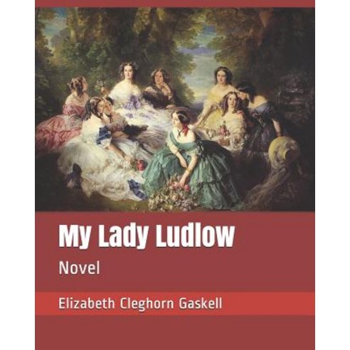 My Lady Ludlow: Novel Paperback, Independently Published