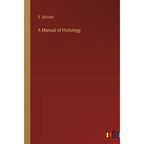 (영문도서) A Manual of Histology Paperback, Outlook Verlag, English, 9783368152710