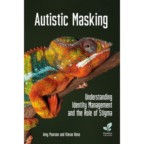 (영문도서) Autistic Masking: Understanding Identity Management and the Role of Stigma Paperback, Pavilion Publishing and Med..., English, 9781803882116
