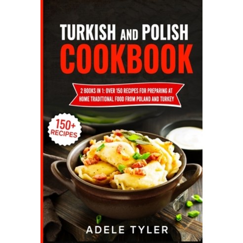 Turkish And Polish Cookbook: 2 Books In 1: Over 150 Recipes For Preparing At Home Traditional Food F... Paperback, Independently Published, English, 9798730362055