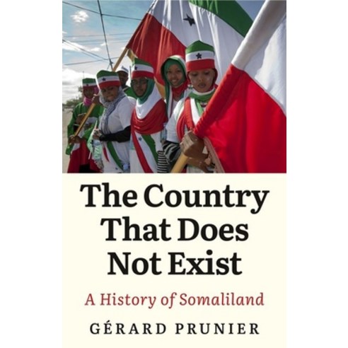 The Country That Does Not Exist: A History of Somaliland Hardcover, Hurst & Co.