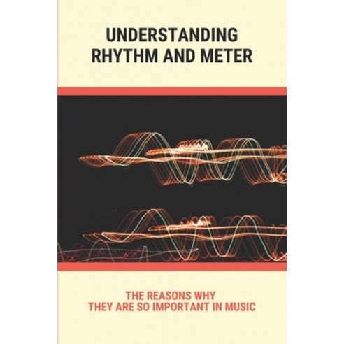 (영문도서) Understanding Rhythm And Meter: The Reasons Why They Are So Important In Music: Rhythmic Pattern Paperback, Independently Published, English, 9798504891842