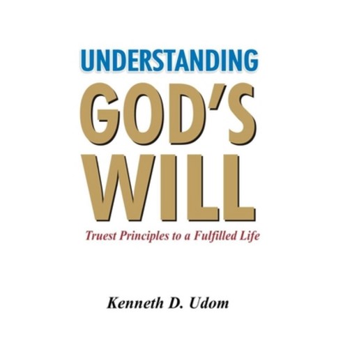 (영문도서) Understanding God''s Will: Truest Principles to a Fulfilled Life Paperback, Independently Published, English, 9798463528971