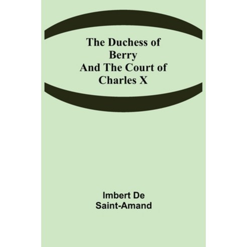 (영문도서) The Duchess of Berry and the Court of Charles X Paperback, Alpha Edition, English, 9789355344922