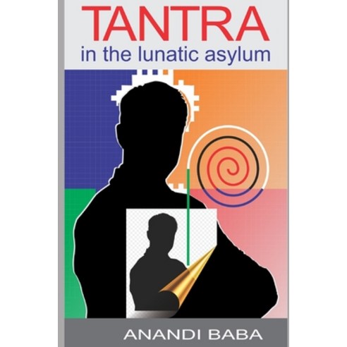 Tantra in the Lunatic Asylum Paperback, Independently Published, English, 9798563581074