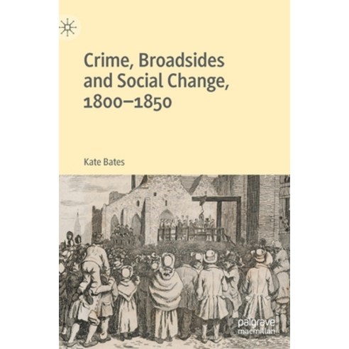 (영문도서) Crime Broadsides and Social Change 1800-1850 Hardcover, Palgrave MacMillan, English, 9781137597885
