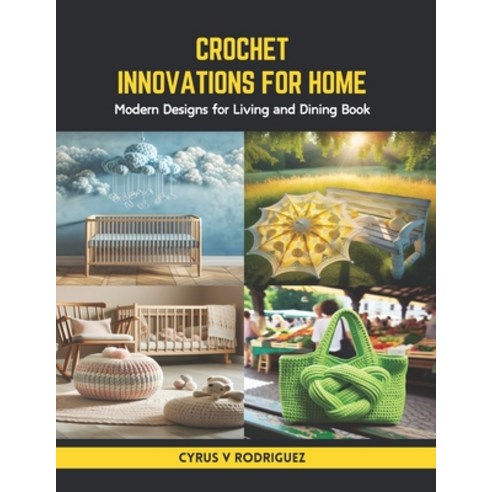 (영문도서) Crochet Innovations for Home: Modern Designs for Living and Dining Book Paperback, Independently Published, English, 9798875682490