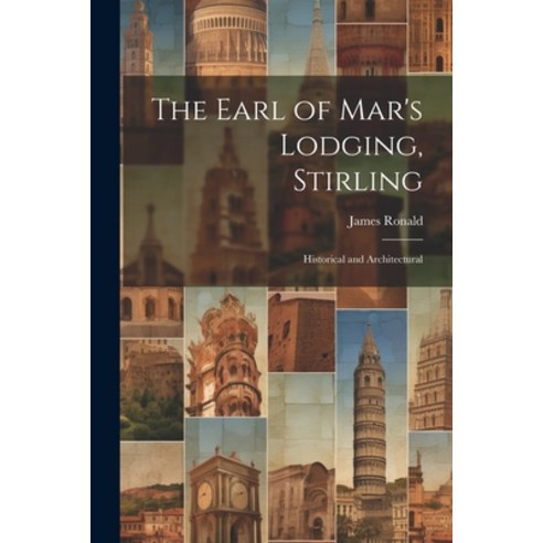 (영문도서) The Earl of Mar''s Lodging Stirling: Historical and Architectural Paperback, Legare Street Press, English, 9781021708434