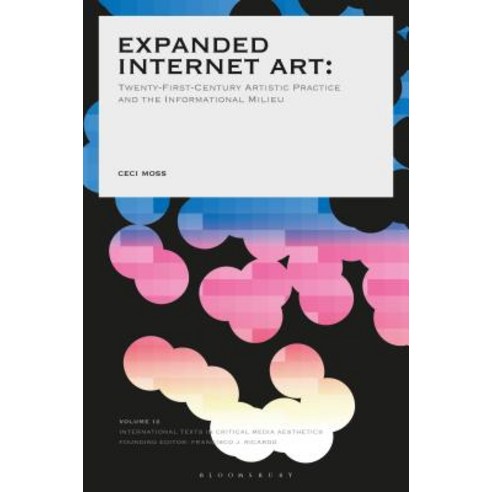 Expanded Internet Art: Twenty-First-Century Artistic Practice and the Informational Milieu Hardcover, Bloomsbury Publishing PLC