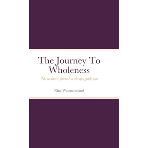 The Journal To Wholeness Hardcover, Lulu.com, English, 9781716417290