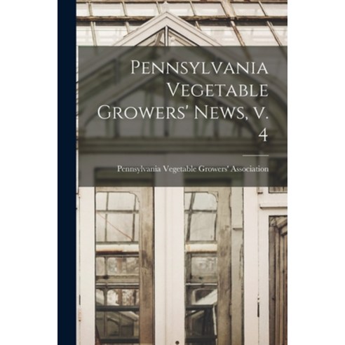 (영문도서) Pennsylvania Vegetable Growers'' News V. 4 Paperback, Hassell Street Press, English, 9781014793539