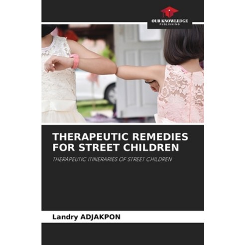 (영문도서) Therapeutic Remedies for Street Children Paperback, Our Knowledge Publishing, English, 9786206029847