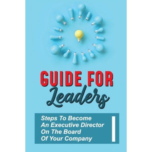 (영문도서) Guide For Leaders: Steps To Become An Executive Director On The Board Of Your Company: Execut... Paperback, Independently Published