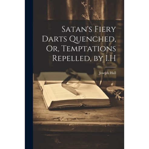 (영문도서) Satan''s Fiery Darts Quenched Or Temptations Repelled by I.H Paperback, Legare Street Press, English, 9781021634382