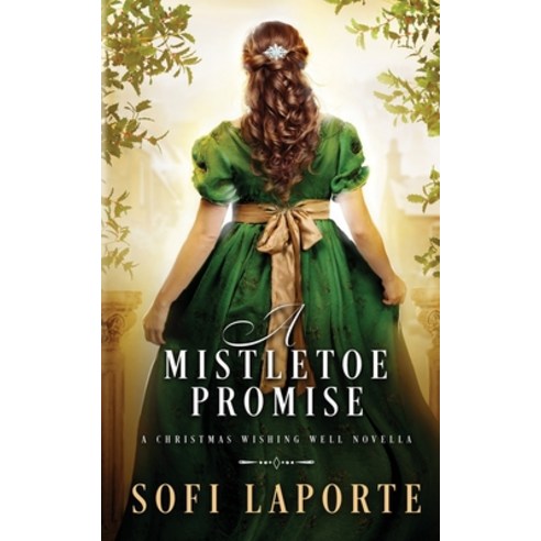 (영문도서) A Mistletoe Promise: A Christmas Wishing Well Novella Paperback, Sofi Laporte, English, 9783950519006