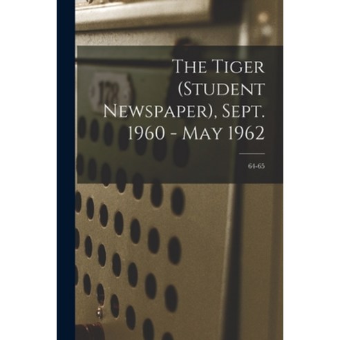 (영문도서) The Tiger (student Newspaper) Sept. 1960 - May 1962; 64-65 Paperback, Hassell Street Press, English, 9781013698620