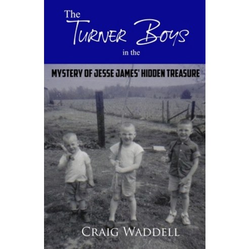 The Turner Boys in the Mystery of Jesse James'' Hidden Treasure Paperback, Cobb Publishing, English, 9781947622661