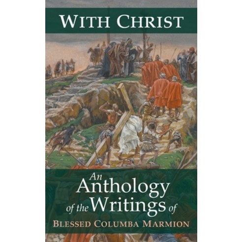 With Christ: An Anthology of the Writings of Blessed Columba Marmion Hardcover, Angelico PR, English, 9781621386254