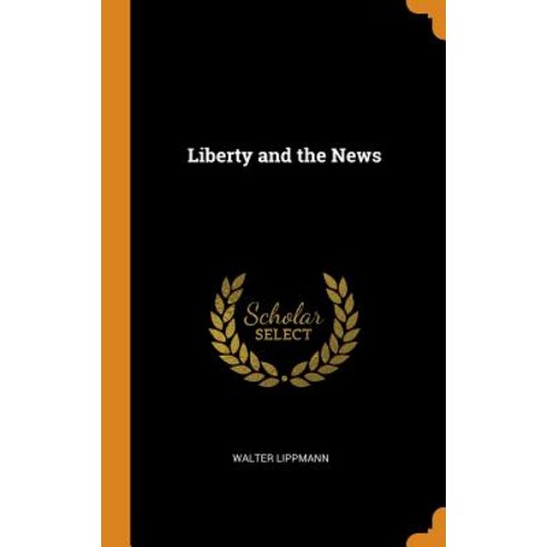 (영문도서) Liberty and the News Hardcover, Franklin Classics, English, 9780342758999