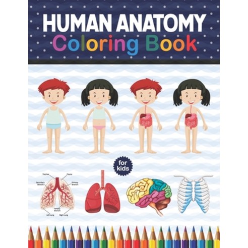 Human Anatomy Coloring Book For Kids: Human Body Anatomy Coloring Book For Kids Boys and Girls and ... Paperback, Independently Published, English, 9798575685869