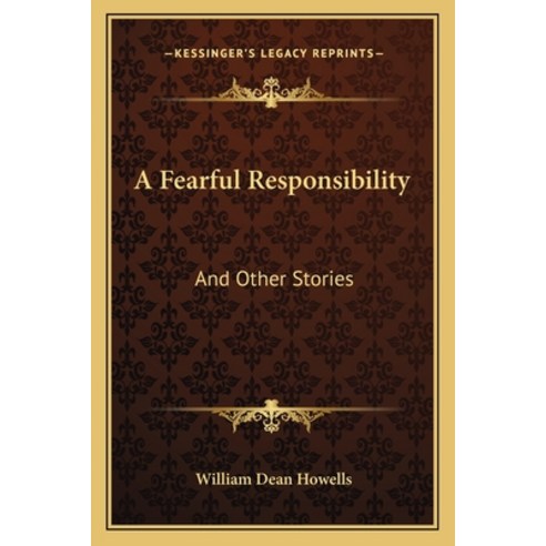 A Fearful Responsibility: And Other Stories Paperback, Kessinger Publishing