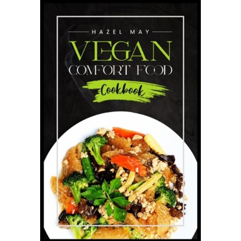 (영문도서) Vegan Comfort Food Cookbook: Favorite Plant-Based Recipes You''ll Love (2022 Guide for Beginners) Paperback, Hazel May, English, 9783986535773