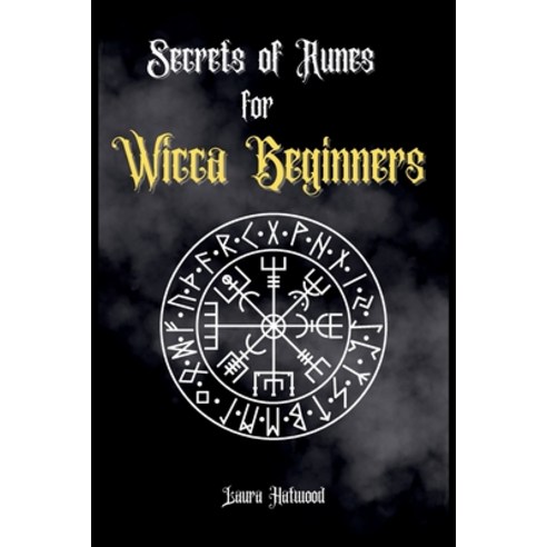 (영문도서) Secrets of Runes for Wicca Beginners: Start to learn how to Use Runes if you are an absolute ... Paperback, Laura Hatwood, English, 9781803604152