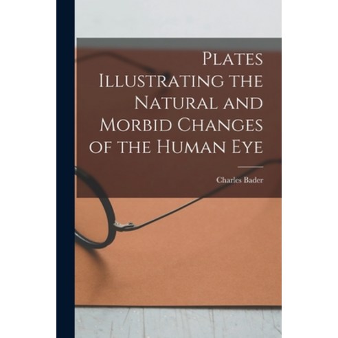 (영문도서) Plates Illustrating the Natural and Morbid Changes of the Human Eye Paperback, Legare Street Press, English, 9781013879517