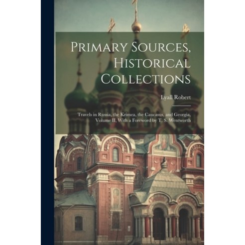 (영문도서) Primary Sources Historical Collections: Travels in Russia the Krimea the Caucasus and Geo... Paperback, Legare Street Press, English, 9781021526373