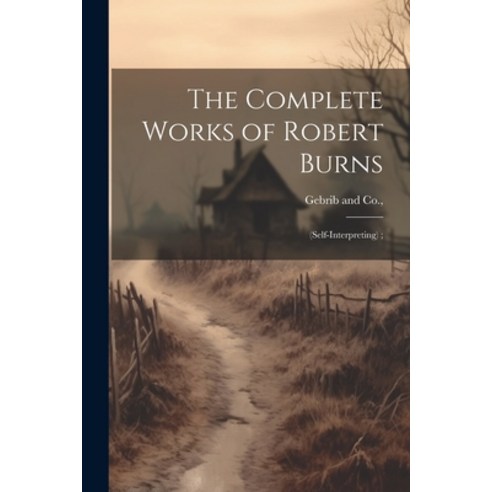 (영문도서) The Complete Works of Robert Burns: (self-interpreting); Paperback, Legare Street Press, English, 9781021898463