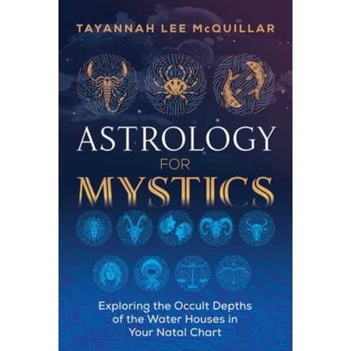 Astrology for Mystics: Exploring the Occult Depths of the Water Houses in Your Natal Chart Paperback, Destiny Books