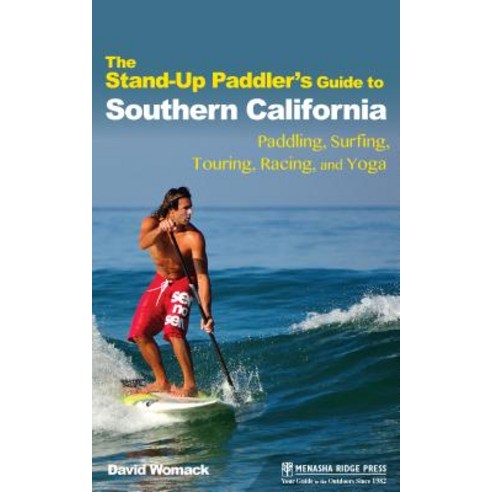 The Stand-Up Paddler''s Guide to Southern California: Paddling Surfing Touring Racing and Yoga Hardcover, Menasha Ridge Press, English, 9781634042765