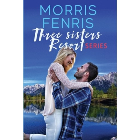 Three Sisters Resort Boxset: Sweet Small Town Happily Ever After Romance Paperback, Independently Published, English, 9781689418256