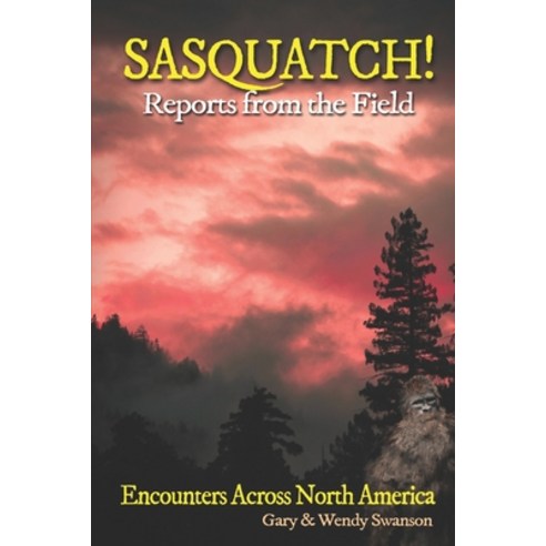 (영문도서) SASQUATCH! Reports From the Field: Encounters Across North America Paperback, Independently Published, English, 9781792920837