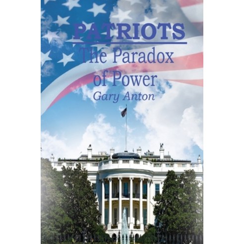(영문도서) Patriots: The Paradox of Power Paperback, Marshill Ink LLC, English, 9781957387062