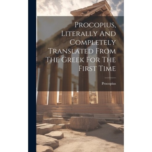 (영문도서) Procopius Literally And Completely Translated From The Greek For The First Time Hardcover, Legare Street Press, English, 9781020141164