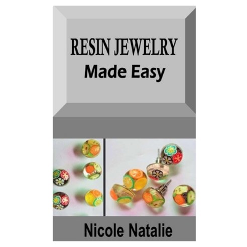 (영문도서) Resin Jewelry Made Easy: The definitive guide on how to make resin jewelry perfectly Paperback, Independently Published, English, 9798497168976