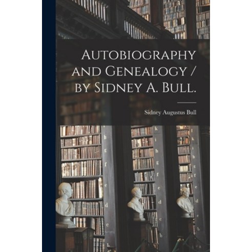 (영문도서) Autobiography and Genealogy / by Sidney A. Bull. Paperback, Hassell Street Press, English, 9781014637345