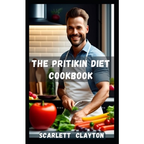 (영문도서) The Pritikin Diet Cookbook: Nourish Your Body with Delicious and Healthy Recipes Paperback, Independently Published, English, 9798398058925