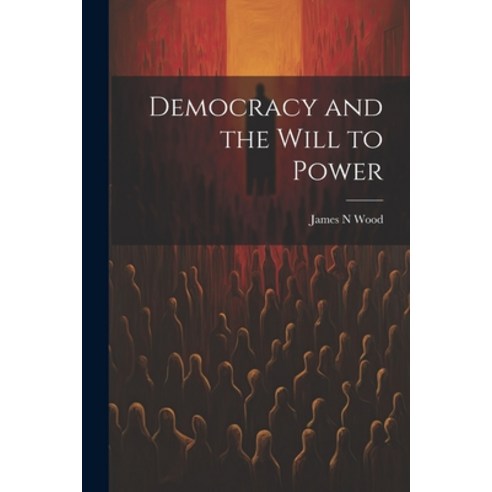 (영문도서) Democracy and the Will to Power Paperback, Legare Street Press, English, 9781021419736