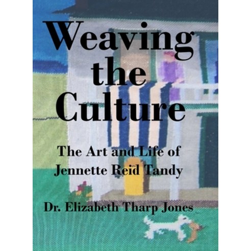(영문도서) Weaving the Culture: The Art and Life of Jennette Reid Tandy Hardcover, Lulu.com, English, 9781794808409