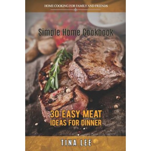 (영문도서) Simple Home Cookbook: 30 Easy Meat Ideas for Dinner (Instant Pot version) Paperback, Independently Published, English, 9781798469323