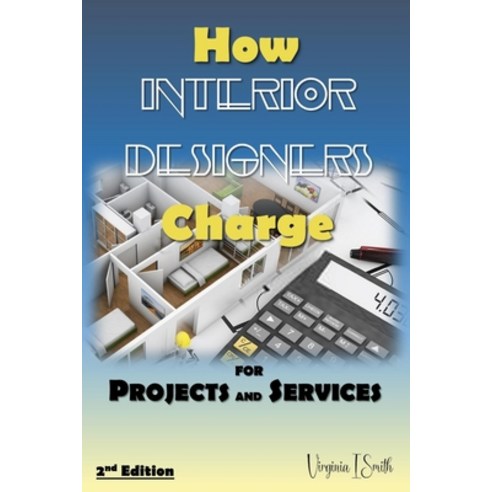 (영문도서) How Interior Designers Charge for Projects and Services (2nd Edition): Payment Options for In... Paperback, Independently Published, English, 9798882663109