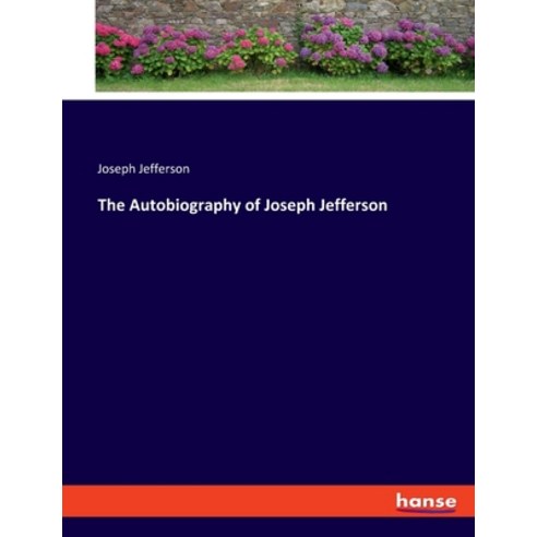 (영문도서) The Autobiography of Joseph Jefferson Paperback, Hansebooks, English, 9783348092708